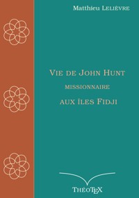 Vie de John Hunt, missionnaire aux îles Fidji - Matthieu Lelièvre - ebook