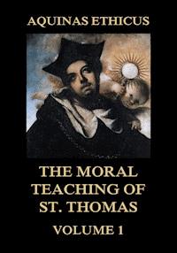 Aquinas Ethicus: The Moral Teaching of St. Thomas, Vol. 1 - Thomas St. Aquinas - ebook