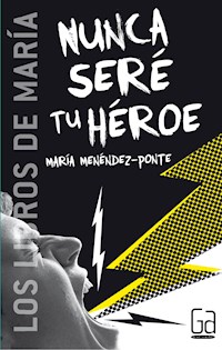 Nunca seré tu héroe - María Menéndez-Ponte - ebook