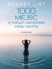 Bucket List. 1000 miejsc, w których odnajdziesz ciszę i spokój - Victoria Ward - książka