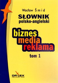 Słownik polsko-angielski. Biznes, media, reklama. Tom 1 - Wacław Šmid - książka