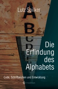 Die Erfindung des Alphabets - Lutz Spilker - ebook