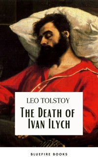 The Death of Ivan Ilych: Leo Tolstoy's Unforgettable Journey into Mortality - Classic eBook Edition - Lev Nikolayevich Tolstoy - ebook
