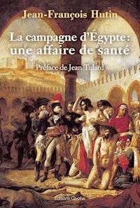La Campagne d'Égypte : une affaire de santé - Jean-François Hutin - ebook