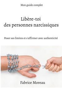 Libère-toi des personnes narcissiques. - Fabrice Moreau - ebook