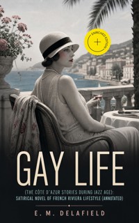 Gay Life (The Côte d'Azur Stories During Jazz Age): Satirical Novel of French Riviera Lifestyle (Annotated) - E.M. Delafield - ebook
