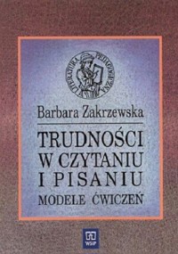 Trudności w czytaniu i pisaniu. Modele ćwiczeń - Zakrzewska Barbara - ebook