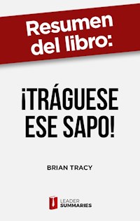 Resumen del libro "¡Tráguese ese sapo!" de Brian Tracy - Leader Summaries - ebook