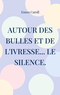 Autour des bulles et de l'ivresse... le silence. - Enora Caroll - ebook