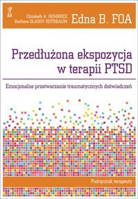 Przedłużona ekspozycja w terapii PTSD - Foa Edna B., Hembree Elizabeth A., Olasov Rothbaum - książka