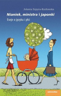 Nianiek, ministra i japonki. Eseje o języku i płci - Jolanta Szpyra-Kozłowska - książka