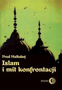 Islam i mit konfrontacji. Religia i polityka na Bliskim Wschodzie - Fred Halliday - ebook