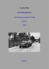 Drei Musketiere - Eine verlorene Jugend im Krieg, Band 3 - Frank Hille - ebook