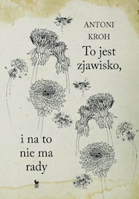 To jest zjawisko, i na to nie ma rady - Antoni Kroh - ebook + książka