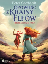 Opowieść z Krainy Elfów 1 – Rycerz Dzikiej Róży - Peter Gotthardt - ebook