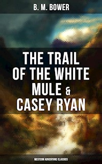 The Trail of the White Mule & Casey Ryan (Western Adventure Classics) - B.M. Bower - ebook