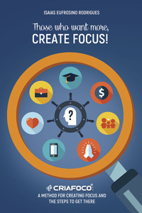 Those who want more, Create Focus! - Isaias Eufrosino Rodrigues - ebook