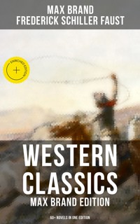 Western Classics: Max Brand Edition - 60+ Novels in One Edition - Max Brand - ebook