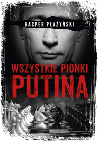 Wszystkie pionki Putina. Rosyjski lobbing - Płażyński Kacper - ebook