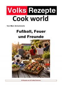 Volksrezepte - Fußball, Feuer & Freunde - Marc Schommertz - ebook