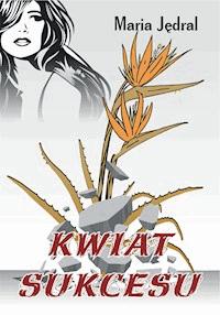 Kwiat sukcesu - Maria Jędral - ebook + książka