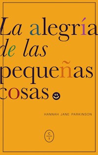 La alegría de las pequeñas cosas - Hannah Jane Parkinson - ebook