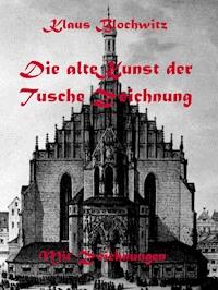 Die alte Kunst der Tusche Zeichnung - Klaus Blochwitz - ebook
