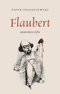 Falubert - anatomia stylu - Piotr Śniedziewski - ebook