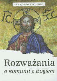 Rozważania o komunii z Bogiem - Zbigniew Sobolewski - książka