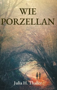 Wie Porzellan - Julia H. Thaller - ebook