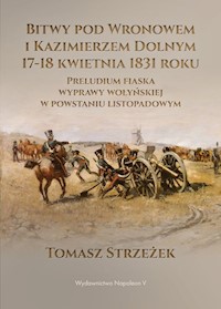 Bitwy pod Wronowem i Kazimierzem Dolnym 17-18 kwietnia 1831 roku - Strzeżek Tomasz - książka