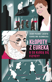 Kłopoty z Eureką. O co kłócą się fizycy? - Karolina Głowacka, Jean-Pierre Lasota - ebook + książka