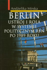 Berlin Ustrój i rola w systemie politycznym RFN po 1989 r. - Mirska Andżelika - książka