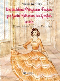 Wie die kleine Prinzessin Fiechen zur Zarin Katharina der Großen wurde - Narina Karitzky - ebook
