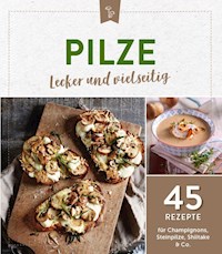 Pilze - lecker und vielseitig -  - ebook
