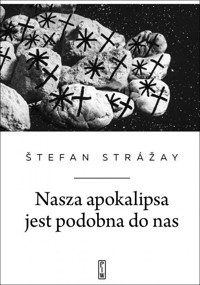 Nasza apokalipsa jest podobna do nas - Stefan Strážay - ebook + książka