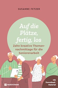 Auf die Plätze, fertig, los: Zehn kreative Themennachmittage für die Seniorenarbeit - Susanne Fetzer - ebook