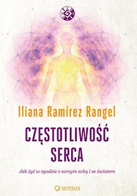 Częstotliwość serca Jak żyć w zgodzie z samym sobą i ze światem - Iliana Ramírez Rangel - książka