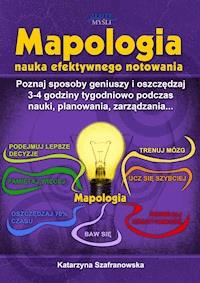 Mapologia. Poznaj sposoby geniuszy i oszczędzaj 3-4 godziny tygodniowo podczas nauki, planowania, zarządzania - Katarzyna Szafranowska - ebook