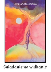 Śniadanie na wulkanie - Ostaszewska Joanna - książka