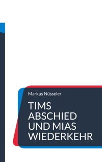 Tims Abschied und Mias Wiederkehr - Markus Nüsseler - ebook