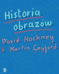 Historia obrazów - Hockney David, Gayford Martin - książka