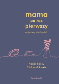 Mama po raz pierwszy - Hands Beccy, Stickland Alexis - książka