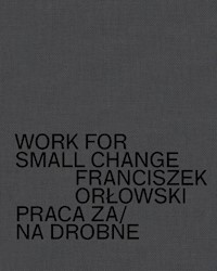Work for small change Praca za/na drobne - Orłowski Franciszek - książka