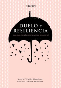 Duelo y resiliencia. Una guía para la reconstrucción emocional - Ana María Egido Mendoza - ebook