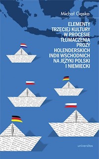 Elementy trzeciej kultury w procesie tłumaczenia prozy Holenderskich Indii Wschodnich na języki polski i niemiecki - Gąska Michał - książka