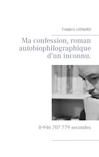 Ma confession, roman autobiophilographique d’un inconnu. - Frédéric Lienard - ebook