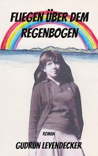 Fliegen über dem Regenbogen - Gudrun Leyendecker - ebook