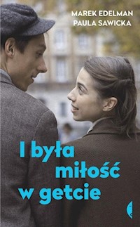 I była miłość w getcie - Edelman Marek, Sawicka Paula - książka
