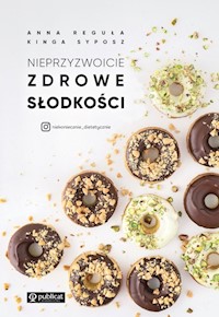 Nieprzyzwoicie zdrowe słodkości - Reguła Anna, Syposz Kinga - książka